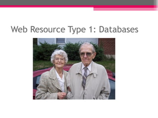 Web Resource Type 1: Databases
 