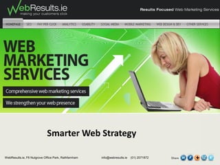 Smarter Web Strategy

WebResults.ie, F6 Nutgrove Office Park, Rathfarnham   info@webresults.ie   (01) 2071872
 