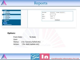 Reports
Options:
From Date : To Date:
User:
Status: ( Ex: Success,Failed etc)
Action: ( Ex: Add,Update etc)
 