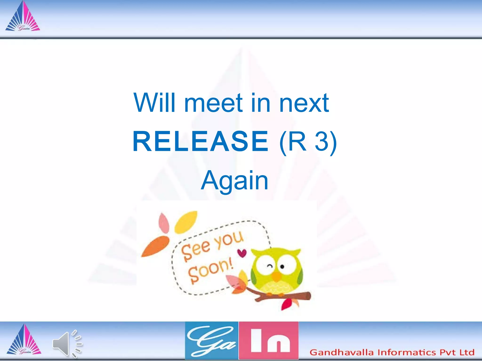 Will meet in next
RELEASE (R 3)
Again
 