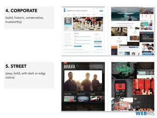 5. STREET
(sexy, bold, with dark or edgy
colors)
4. CORPORATE
(solid, historic, conservative,
trustworthy)
 