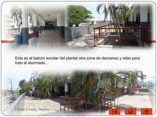 Este es el balcón escolar del plantel otra zona de descanso y relax para
todo el alumnado…




Plantel 9 Teapa, Tabasco
 