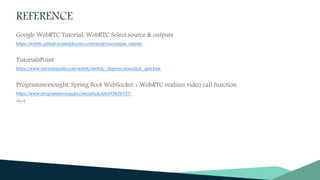 https://webrtc.github.io/samples/src/content/devices/input-output/
https://www.tutorialspoint.com/webrtc/webrtc_rtcpeerconnection_apis.htm
https://www.programmersought.com/article/68295826727/
 