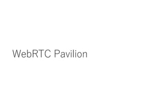 WebRTC Pavilion
 