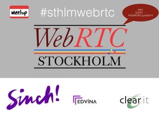 ß
#sthlmwebrtc
http://www.meetup.com/WebRTC-Stockholm/
 
