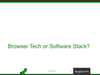 Browser Tech or Software Stack?
19/5/2015 4
 
