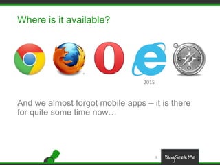 Where is it available?
And we almost forgot mobile apps – it is there
for quite some time now…
8
2015
 