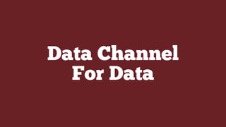 Data Channel
For Data
 