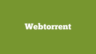 Webtorrent
 