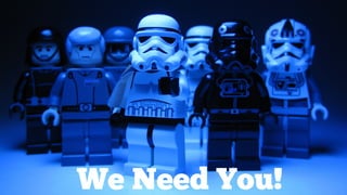 We Need You!
 
