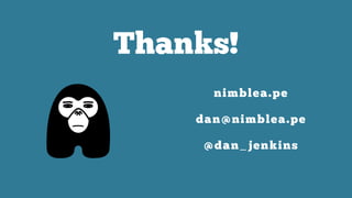 Thanks!
nimblea.pe
dan@nimblea.pe
@dan_jenkins
 