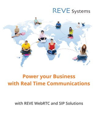 Power your Business
with Real Time Communications
with REVE WebRTC and SIP Solutions
 