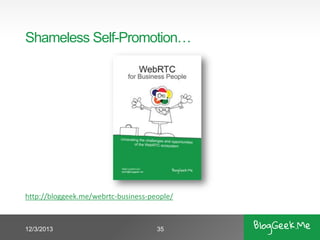 Shameless Self-Promotion…

http://bloggeek.me/webrtc-business-people/

12/3/2013

35

 