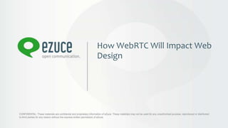 How WebRTC Will Impact Web
Design
 