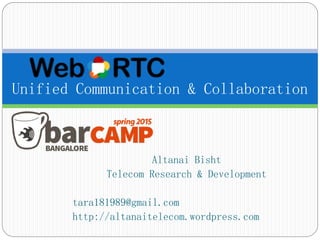 Altanai Bisht
Telecom Research & Development
tara181989@gmail.com
http://altanaitelecom.wordpress.com
Unified Communication & Collaboration
 