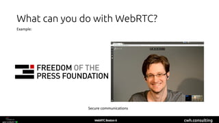 cwh.consulting
What can you do with WebRTC?
Secure communications
Example:
 