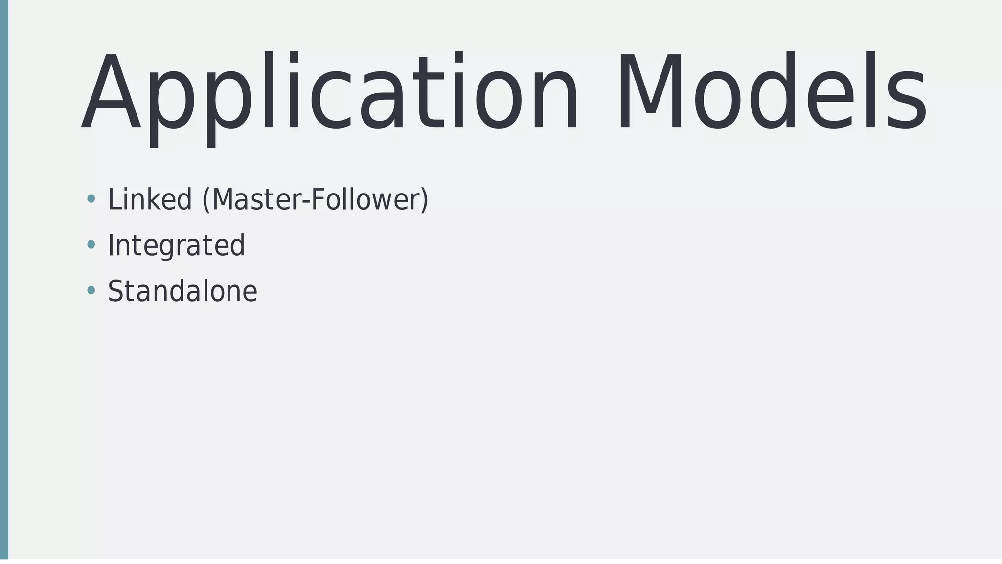 Application	Models
• Linked	(Master-Follower)
• Integrated
• Standalone
 