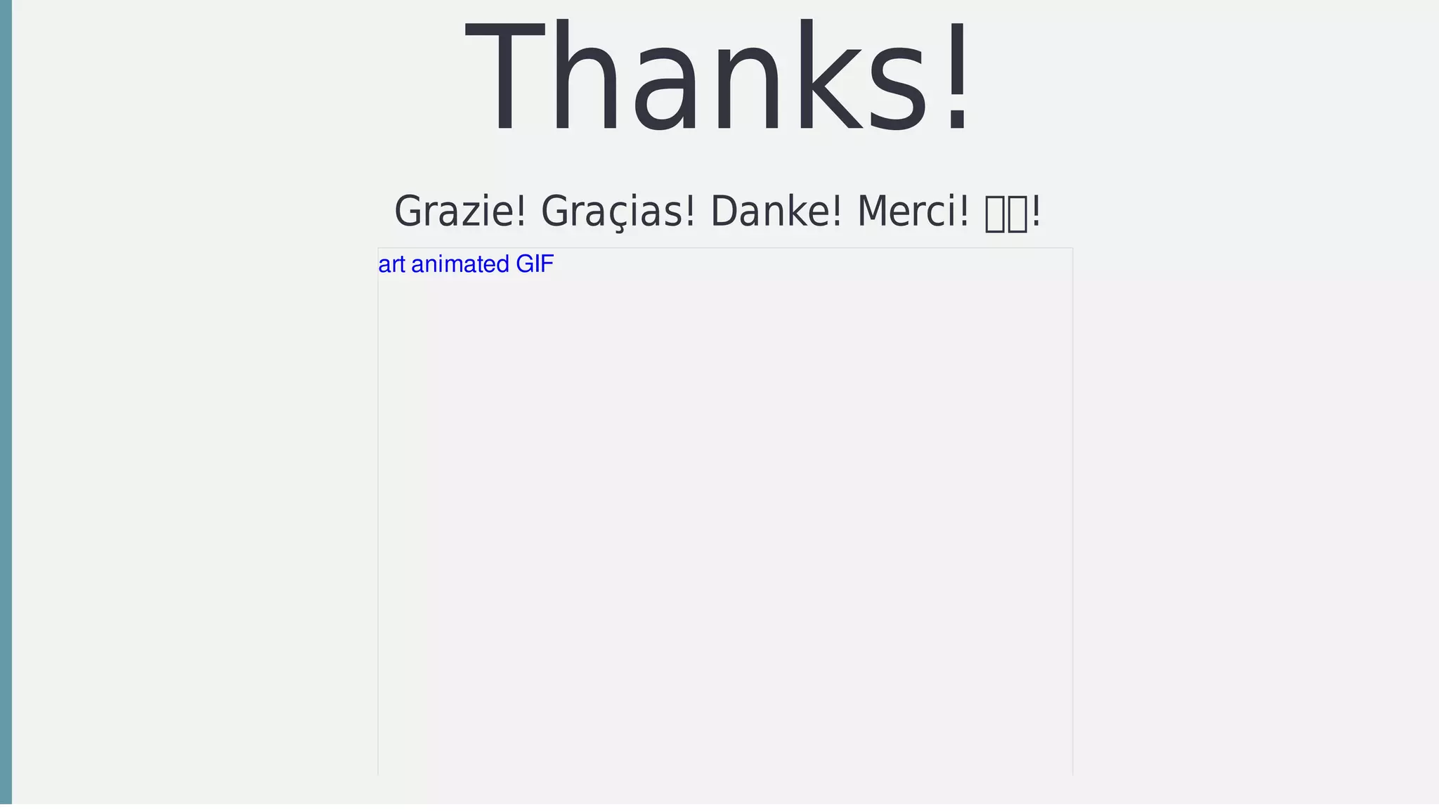 Thanks!
Grazie!	Graçias!	Danke!	Merci!	 !	
art	animated	GIF
 