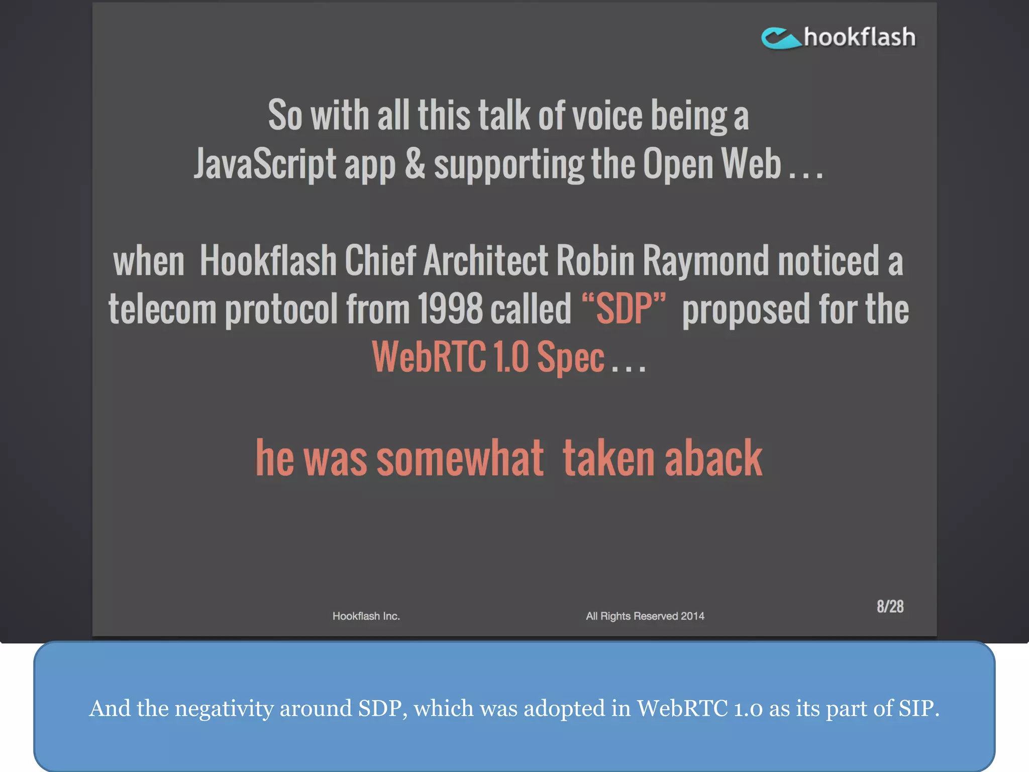 And the negativity around SDP, which was adopted in WebRTC 1.0 as its part of SIP.
 