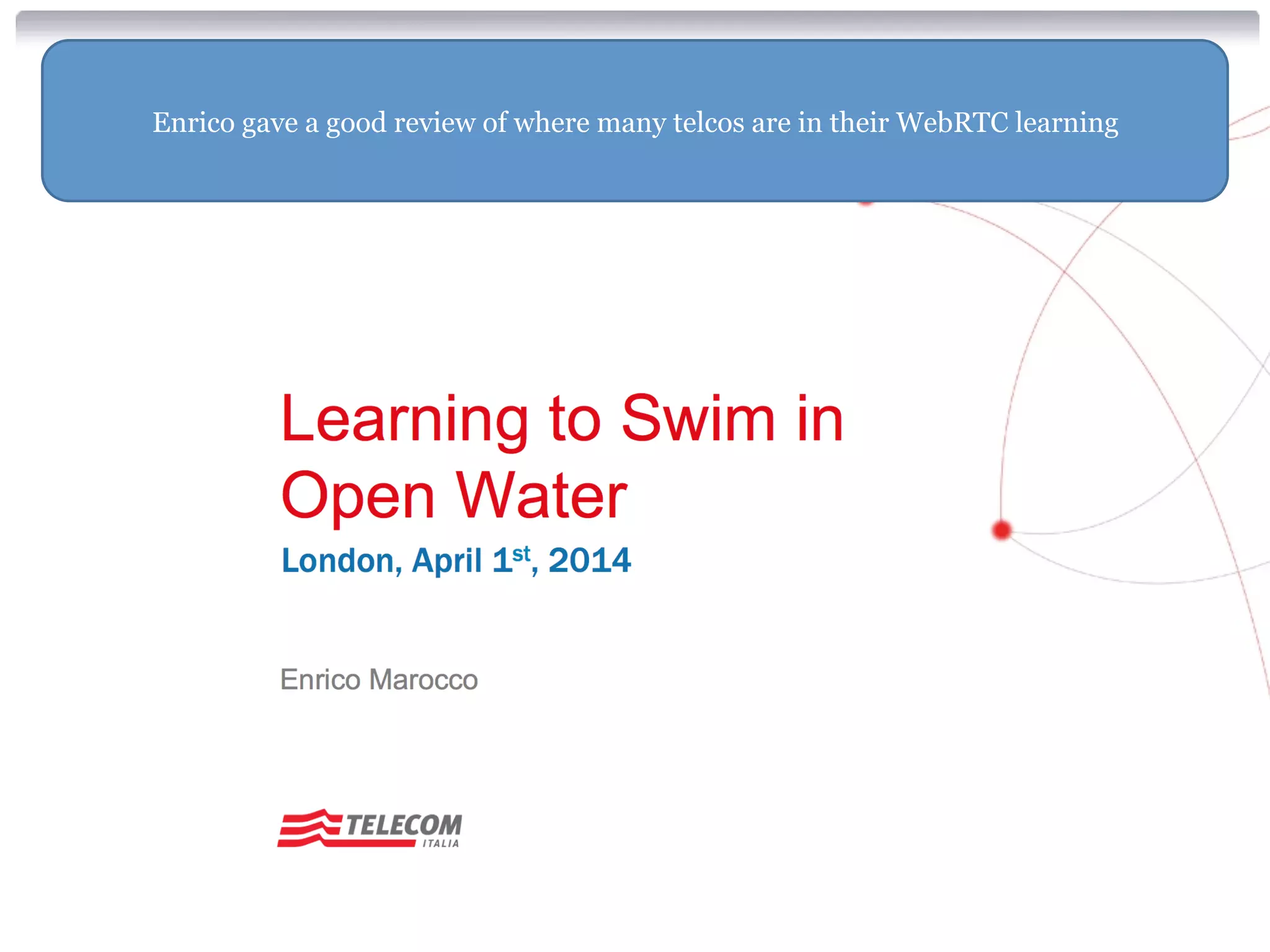 Enrico gave a good review of where many telcos are in their WebRTC learning
 