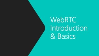 WebRTC
Introduction
& Basics
 