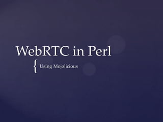 WebRTC in Perl

{

Using Mojolicious

 