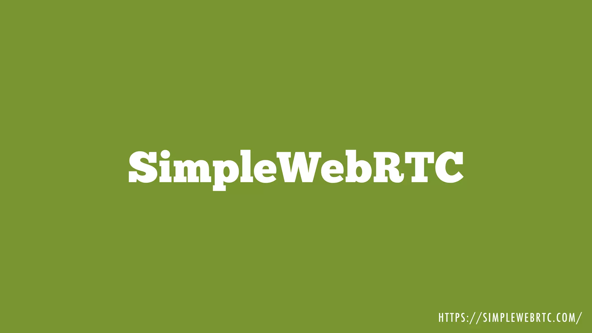 SimpleWebRTC
HTTPS://SIMPLEWEBRTC.COM/
 