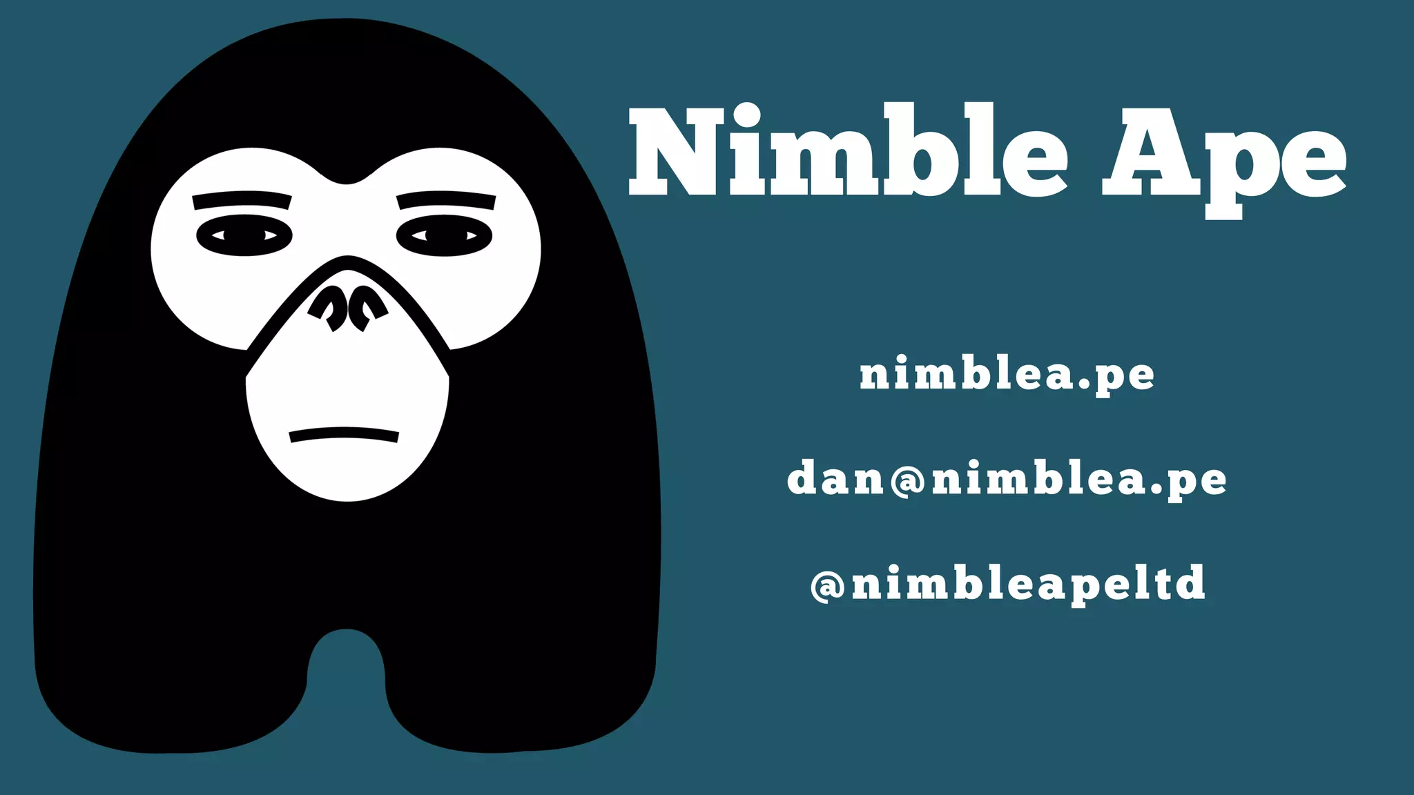 Nimble Ape
nimblea.pe
dan@nimblea.pe
@nimbleapeltd
 