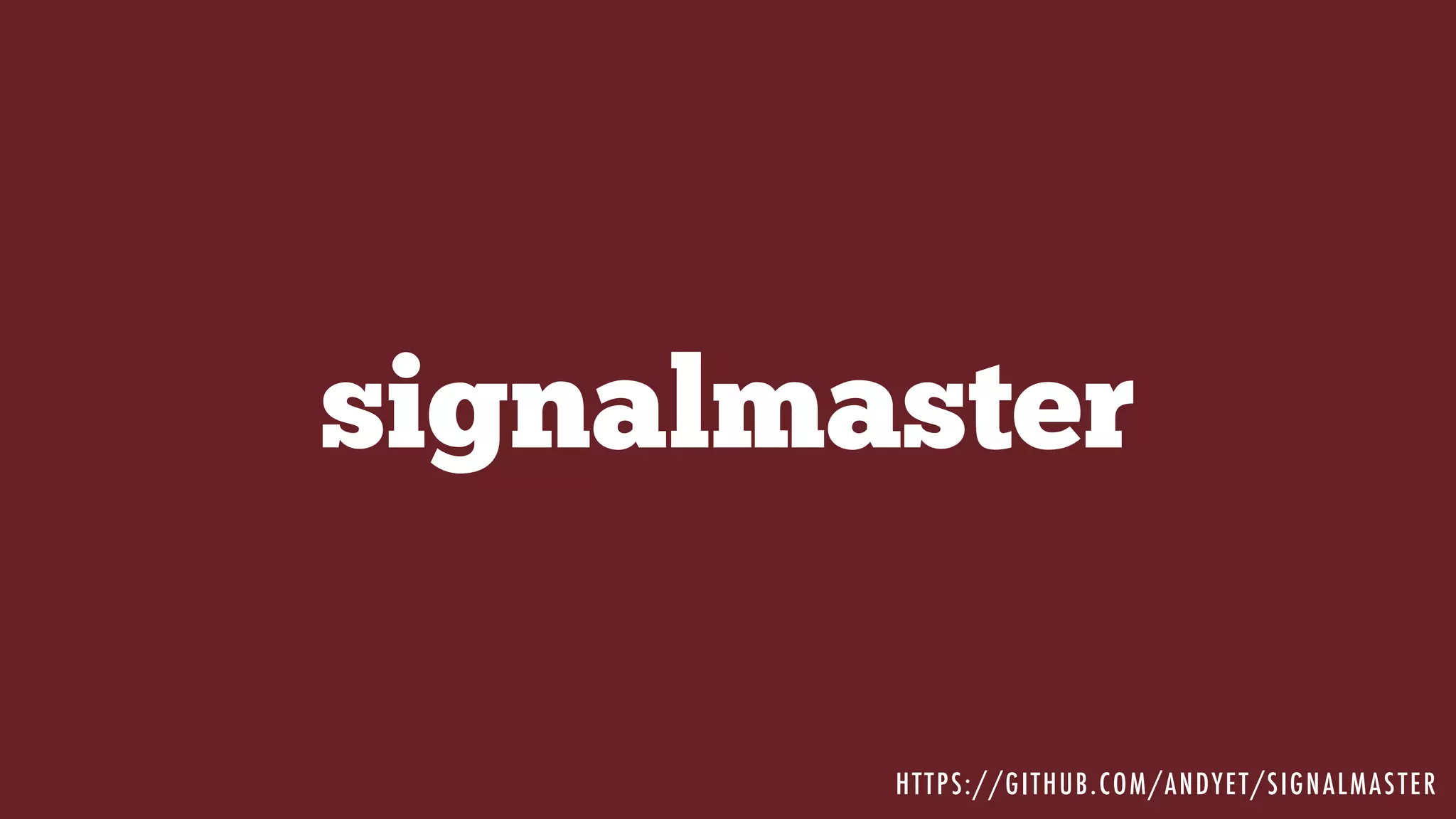 signalmaster
HTTPS://GITHUB.COM/ANDYET/SIGNALMASTER
 