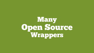 Many
Open Source
Wrappers
 