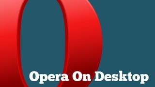 Opera On Desktop
 