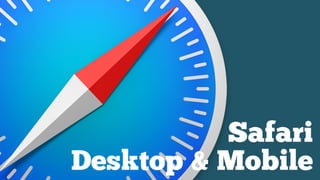 Safari
Desktop & Mobile
 
