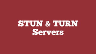 STUN & TURN
Servers
 