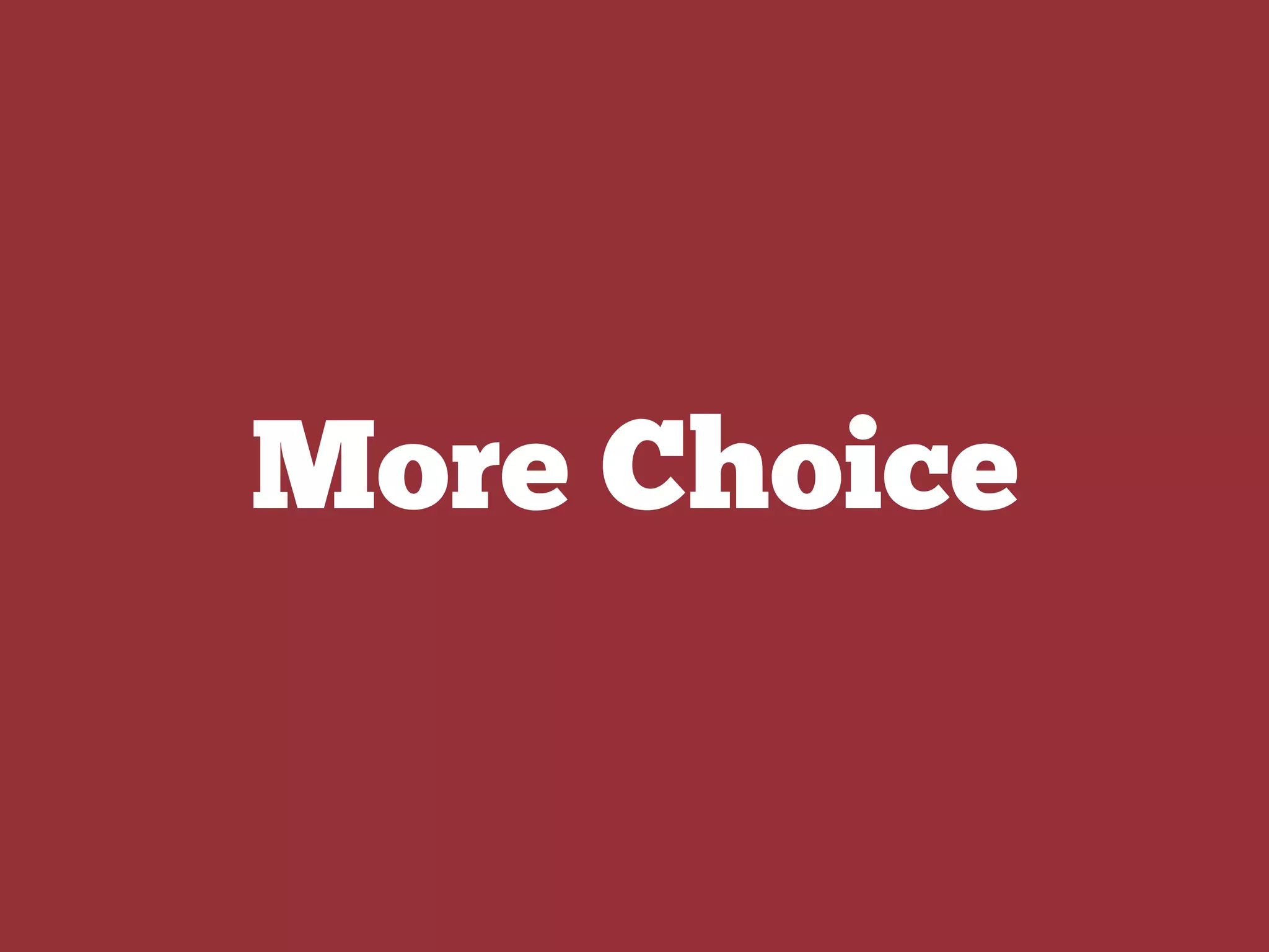 More Choice
 