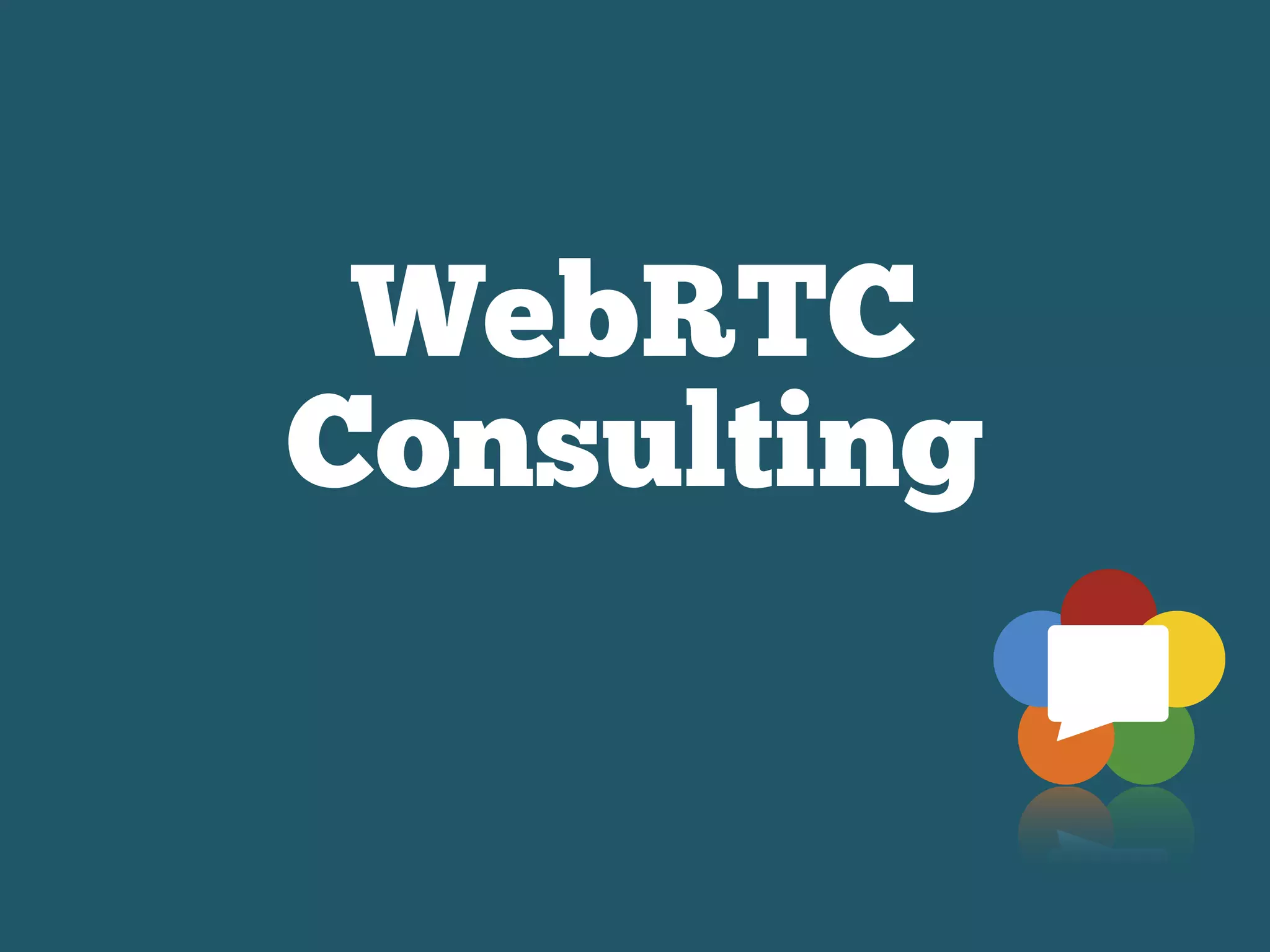 WebRTC
Consulting
 