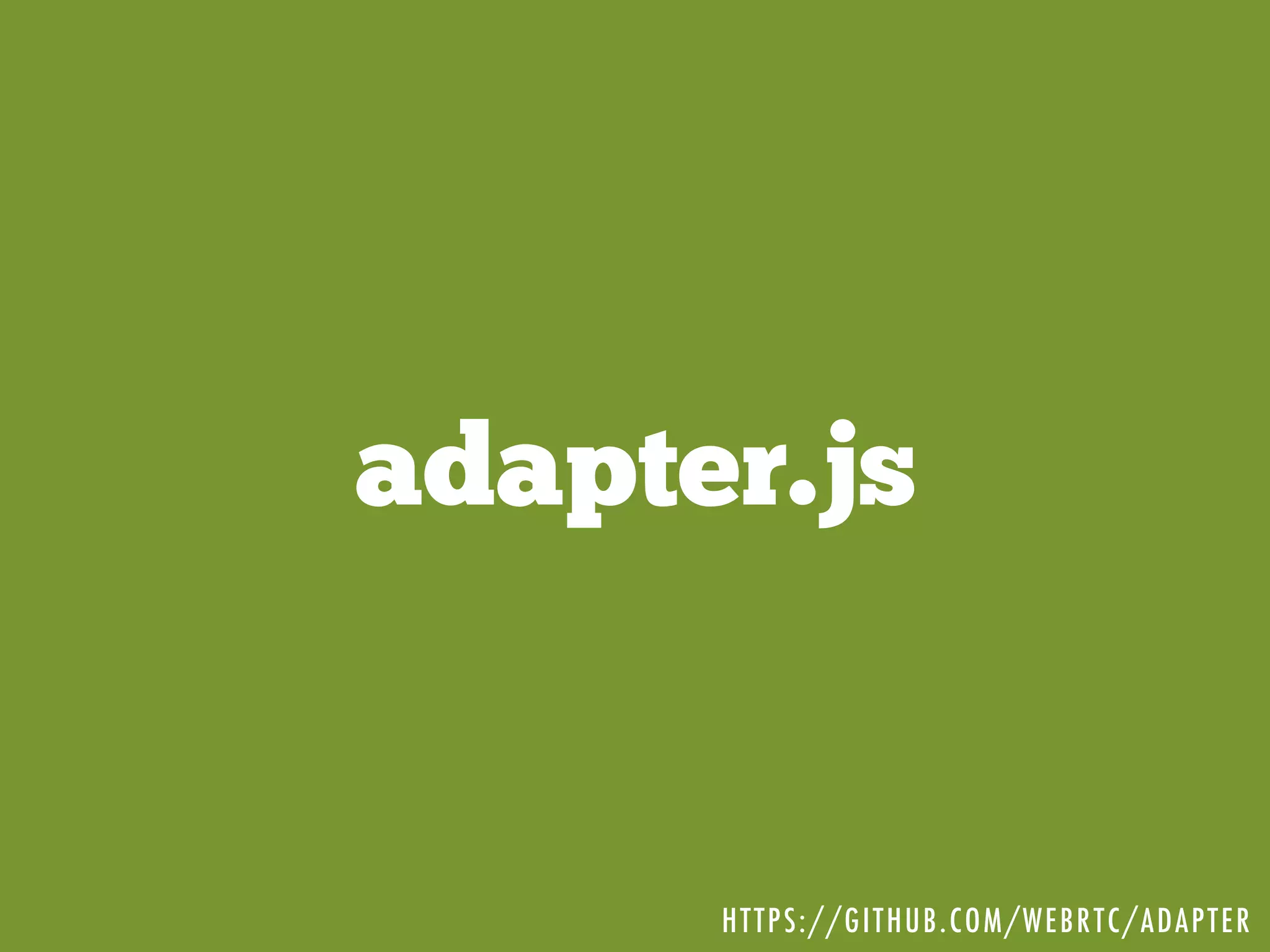 adapter.js
HTTPS://GITHUB.COM/WEBRTC/ADAPTER
 