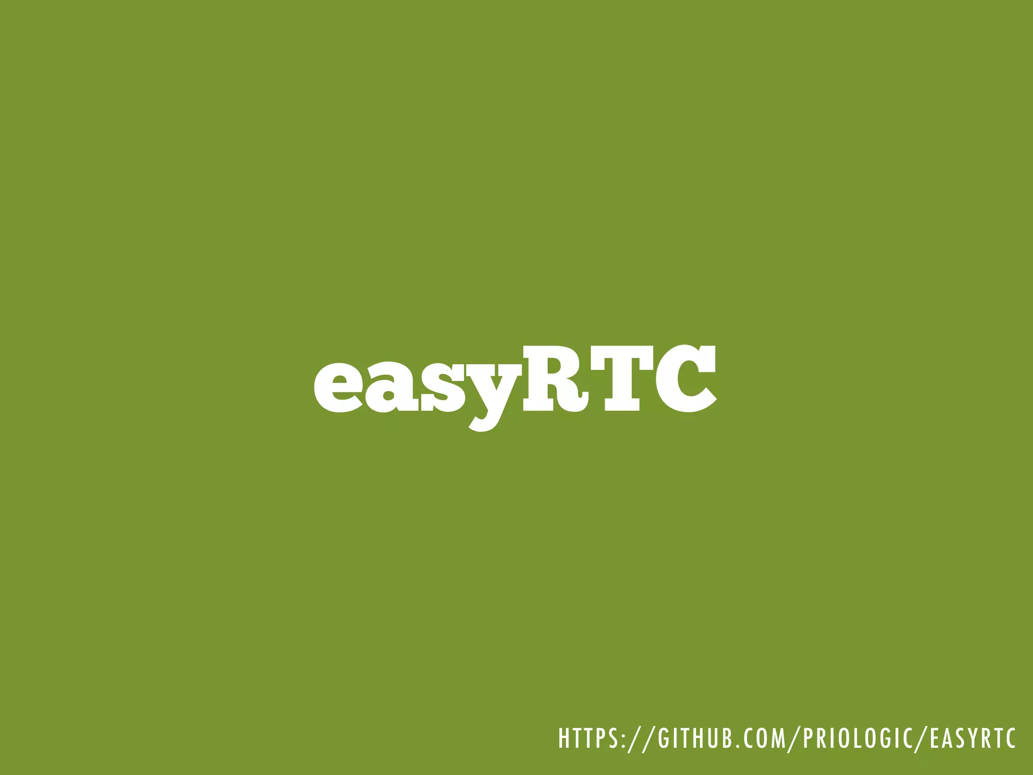 easyRTC
HTTPS://GITHUB.COM/PRIOLOGIC/EASYRTC
 