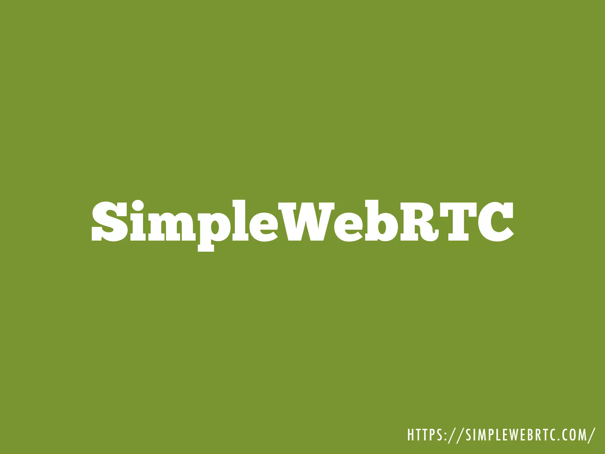 SimpleWebRTC
HTTPS://SIMPLEWEBRTC.COM/
 