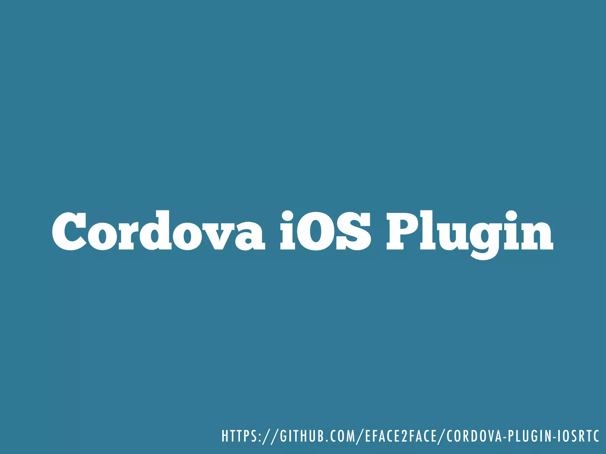 Cordova iOS Plugin
HTTPS://GITHUB.COM/EFACE2FACE/CORDOVA-PLUGIN-IOSRTC
 
