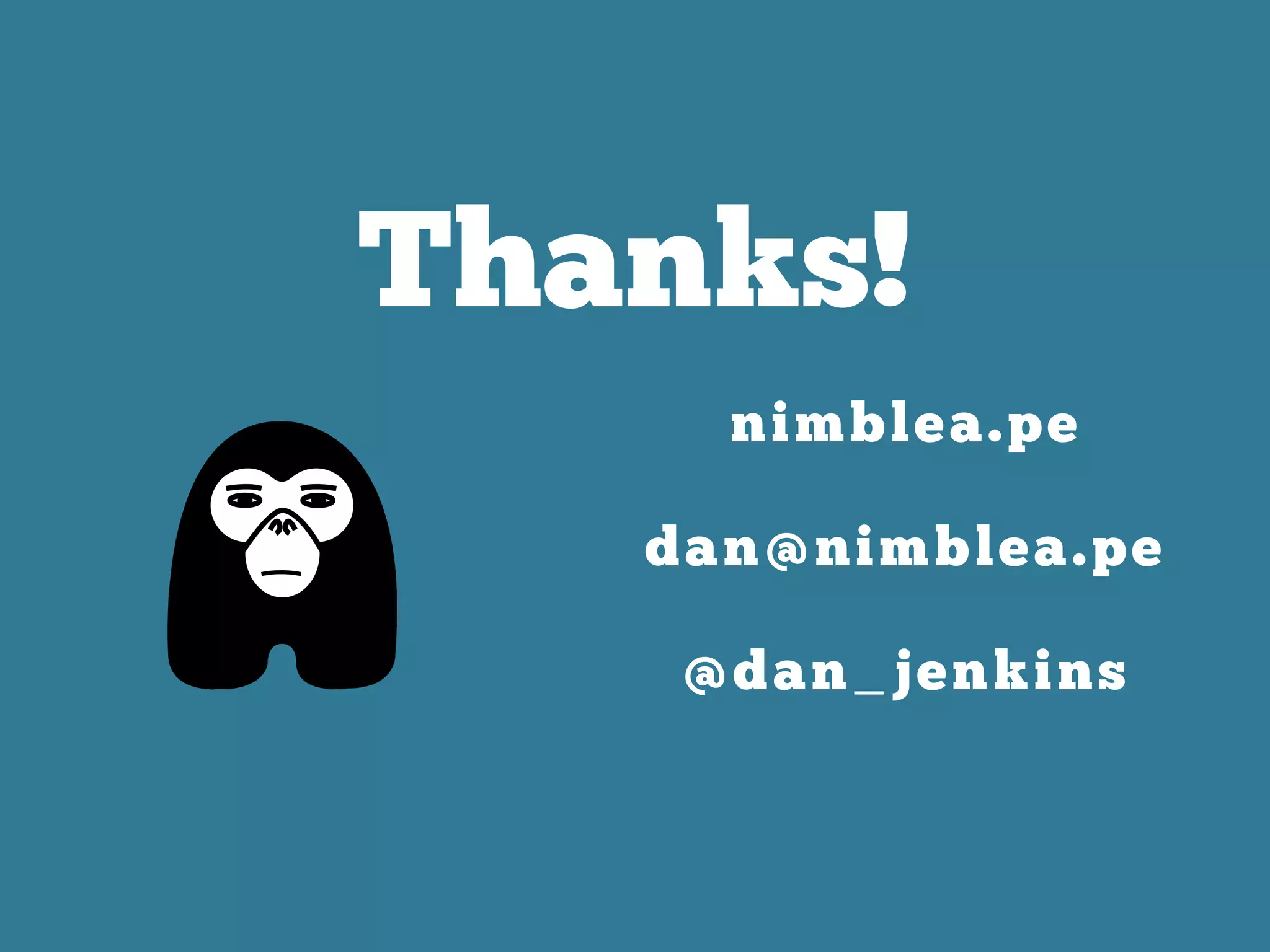 Thanks!
nimblea.pe
dan@nimblea.pe
@dan_jenkins
 