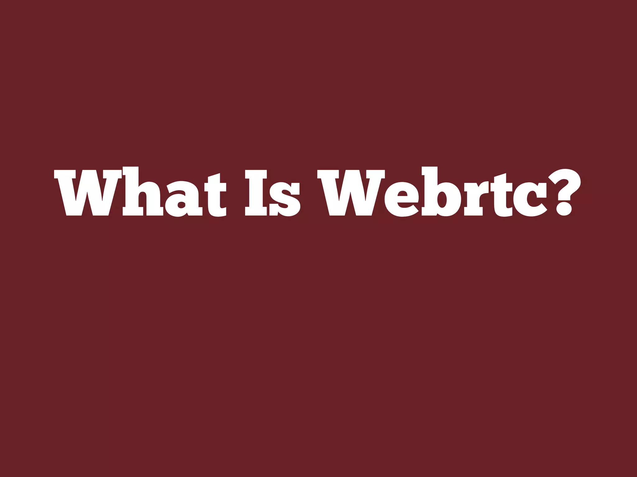What Is Webrtc?
 