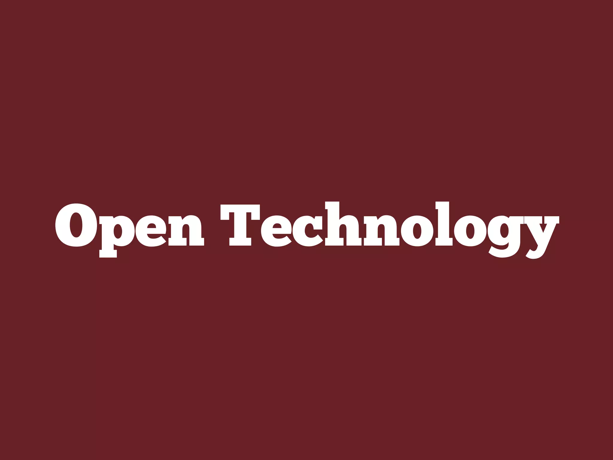 Open Technology
 