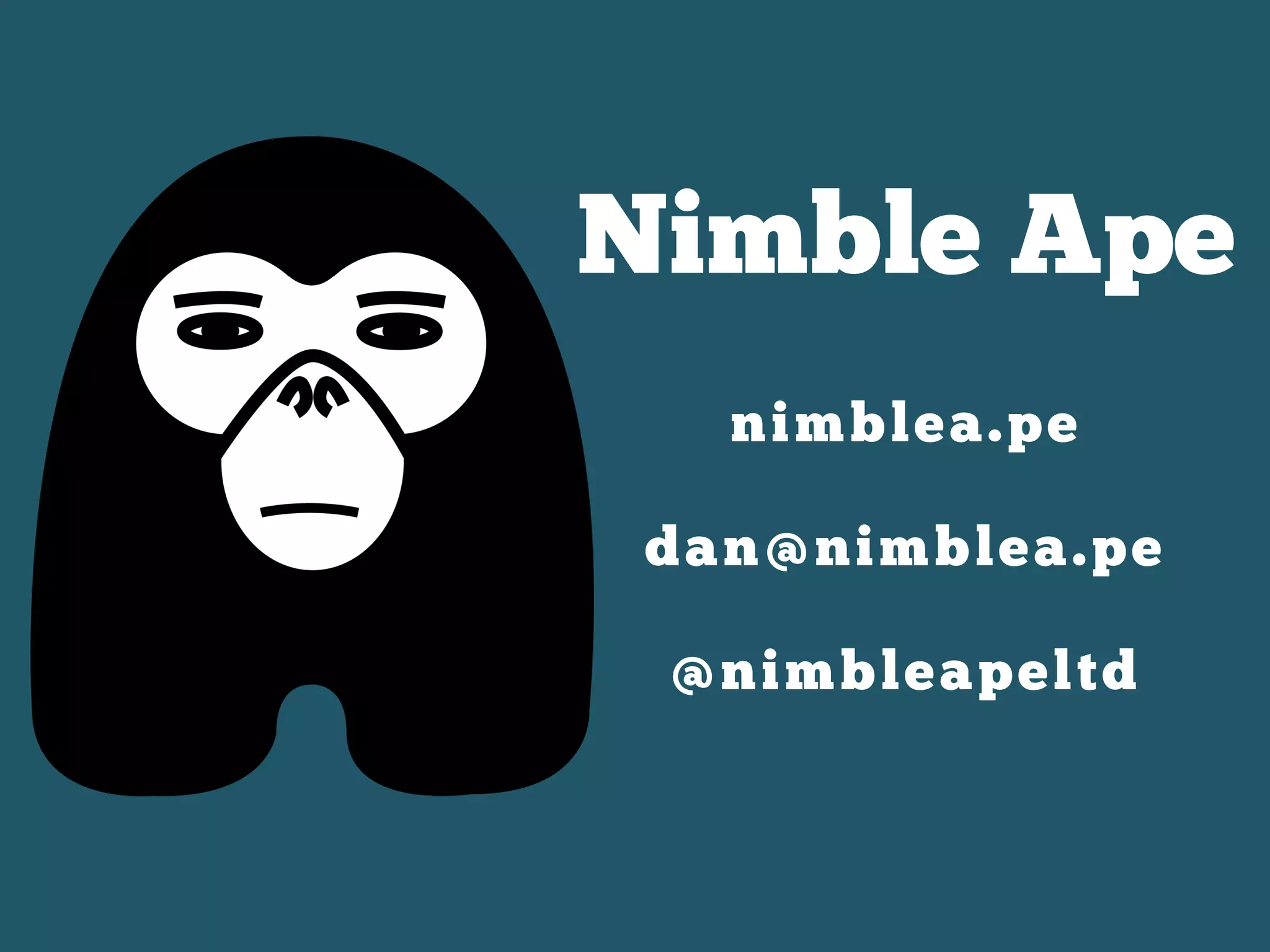 Nimble Ape
nimblea.pe
dan@nimblea.pe
@nimbleapeltd
 