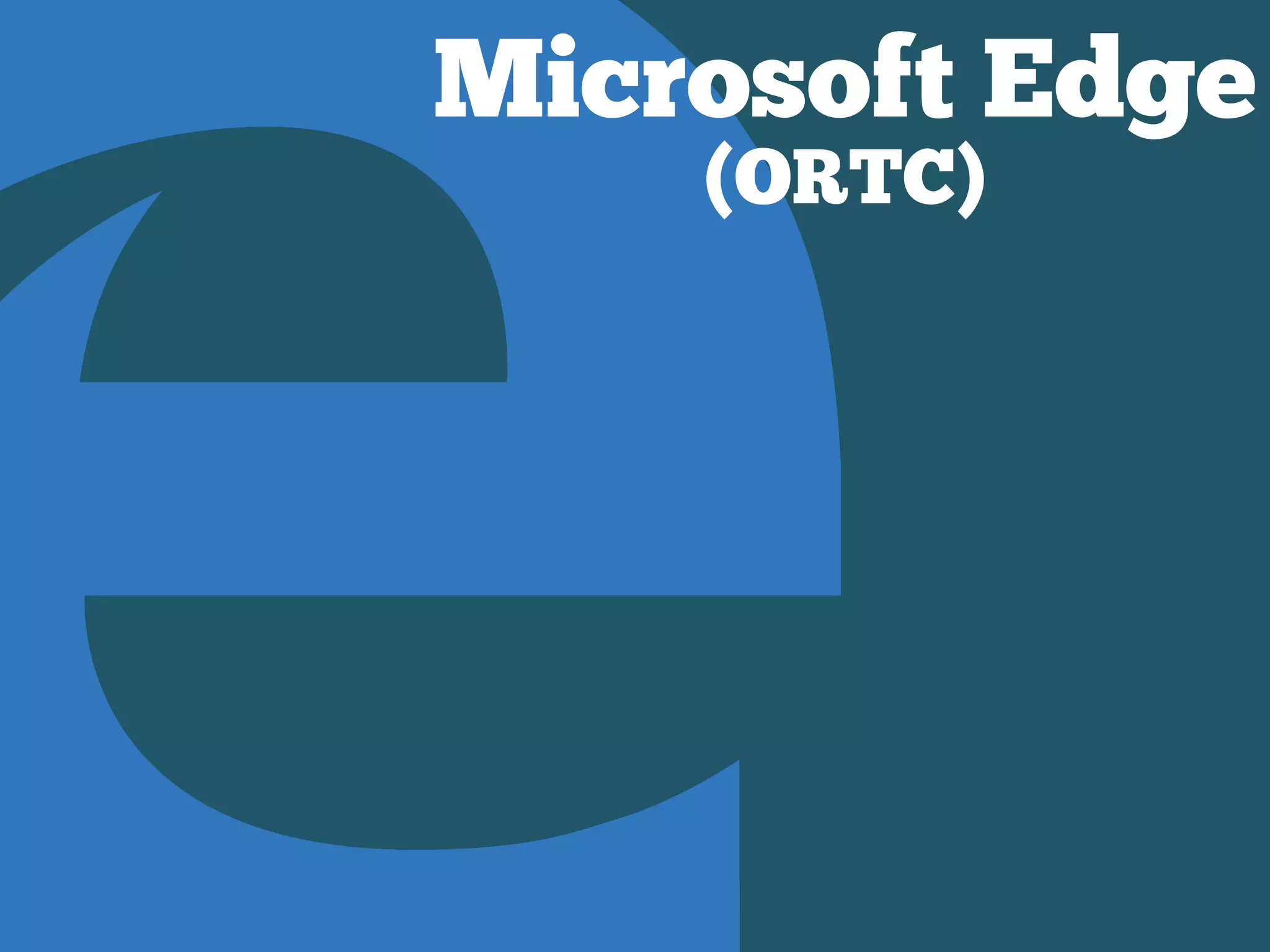 Microsoft Edge
(ORTC)
 