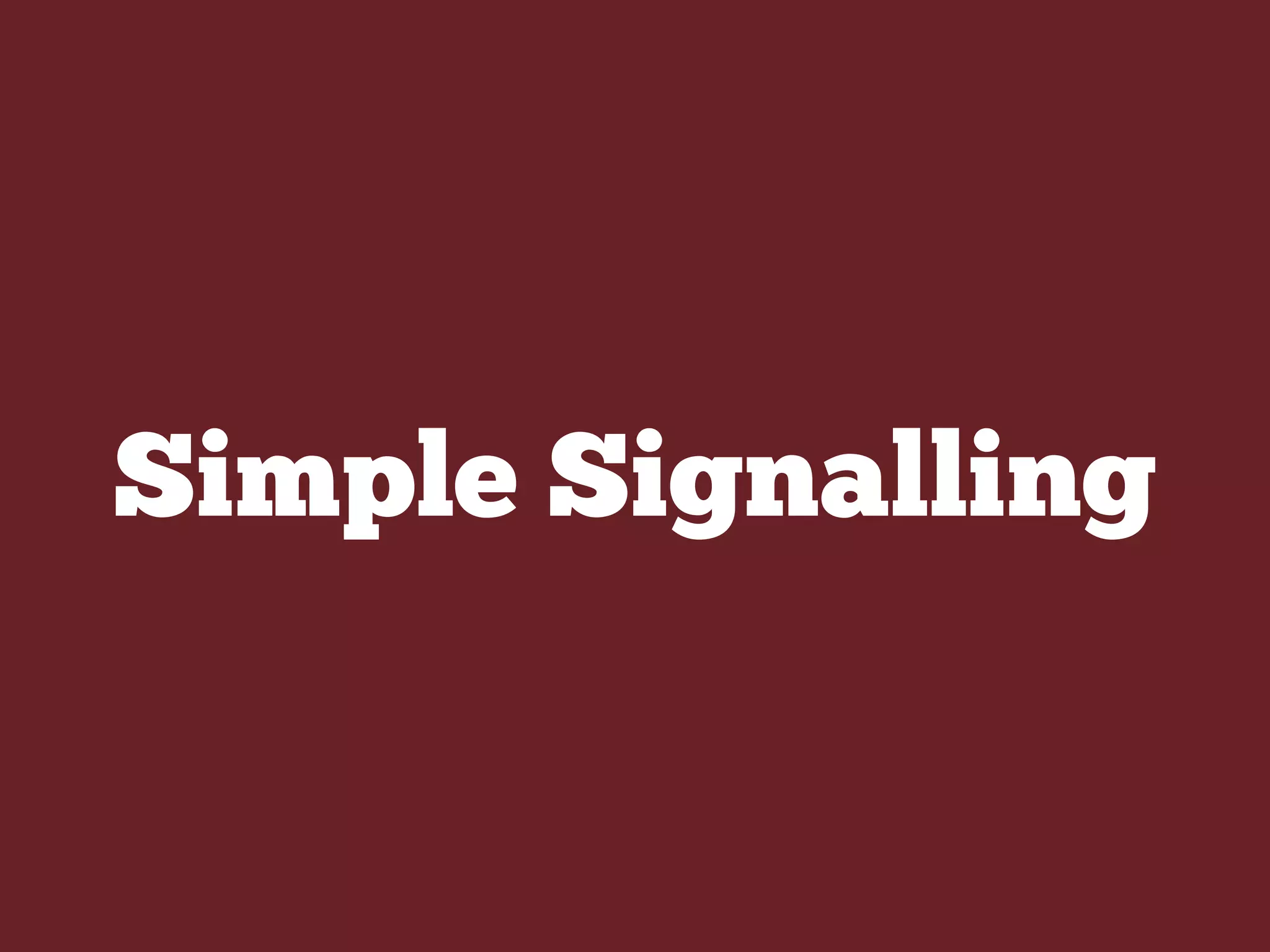Simple Signalling
 