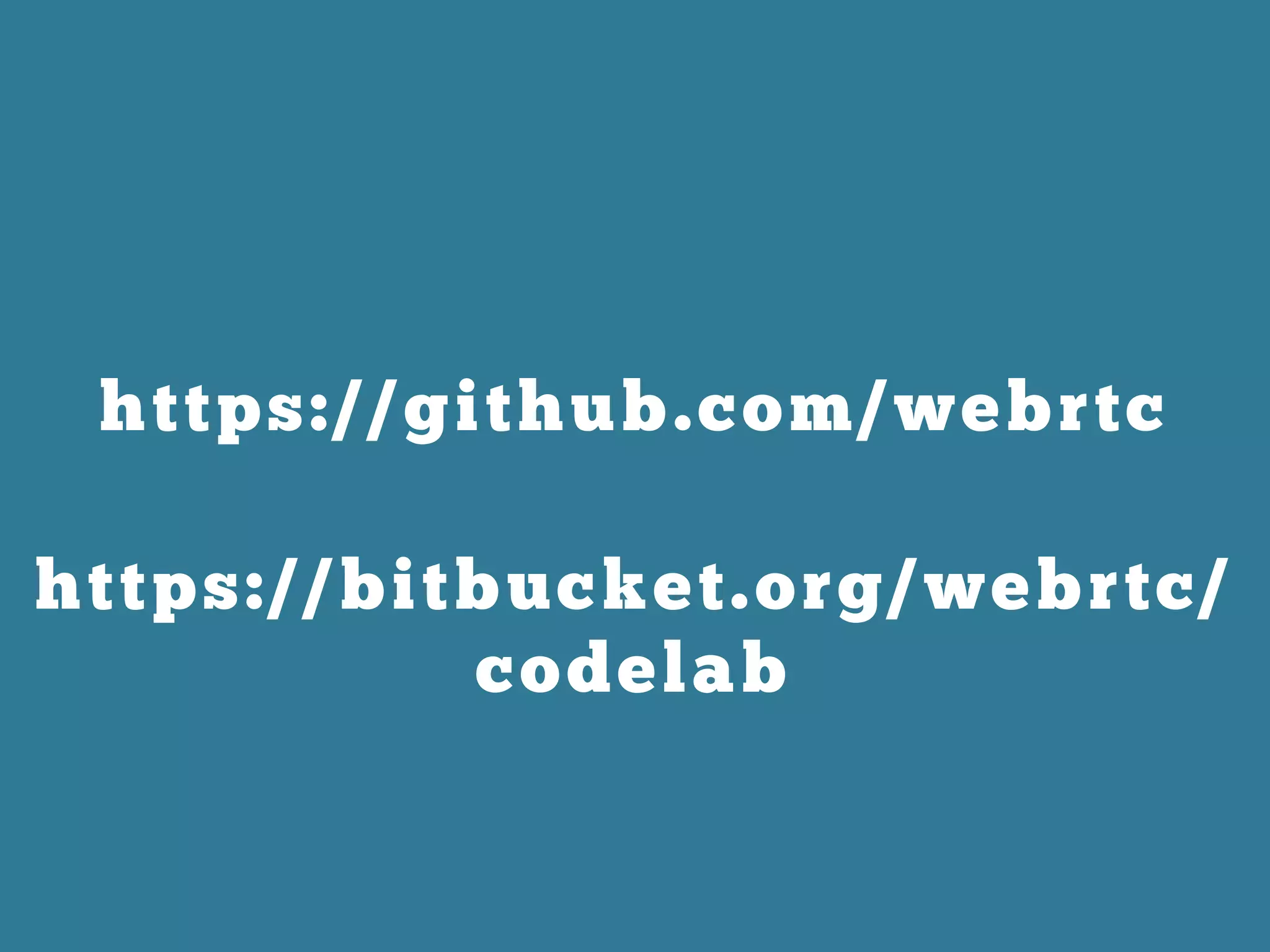 https://github.com/webrtc
https://bitbucket.org/webrtc/
codelab
 