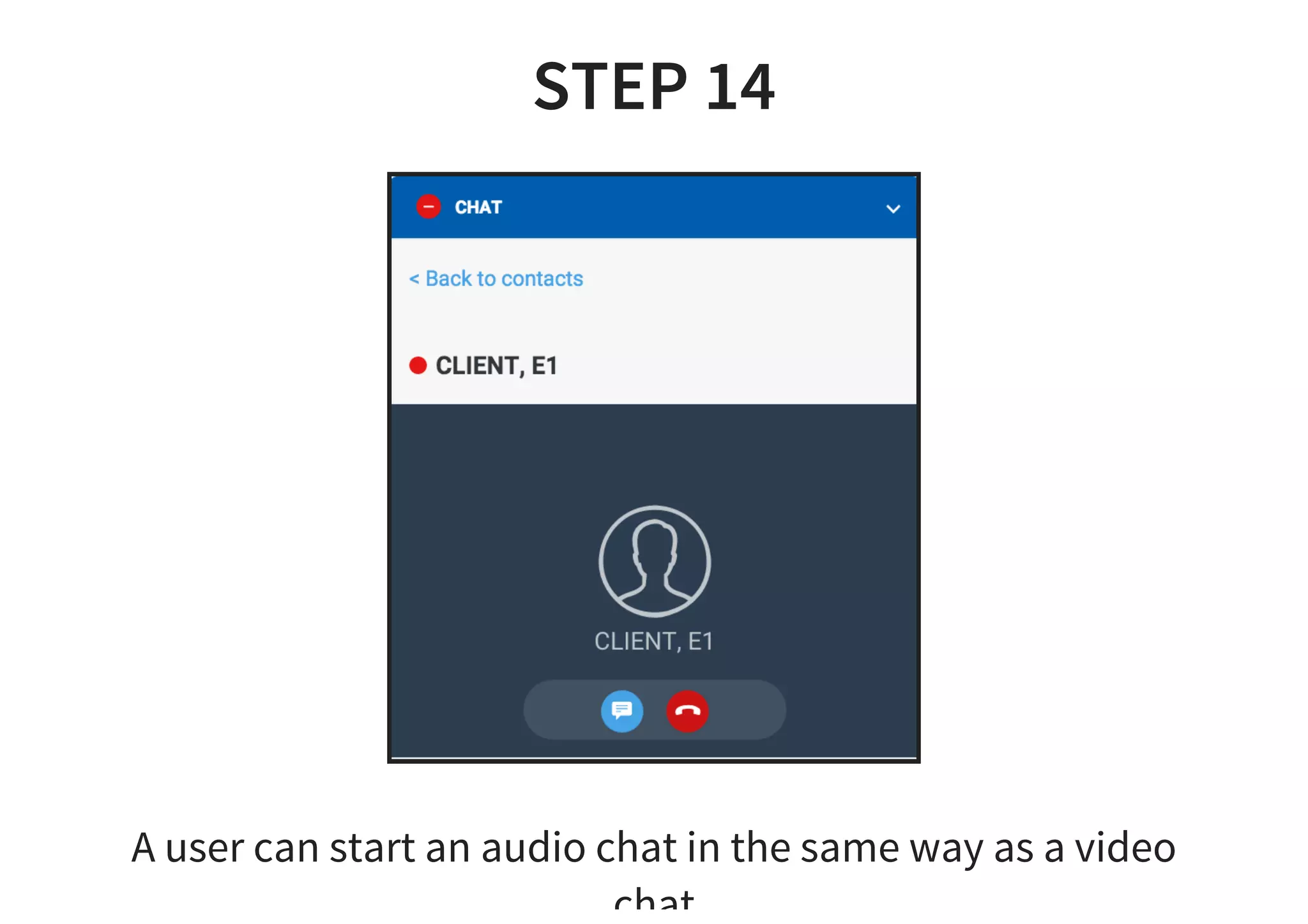 STEP 14
A user can start an audio chat in the same way as a video
chat
 