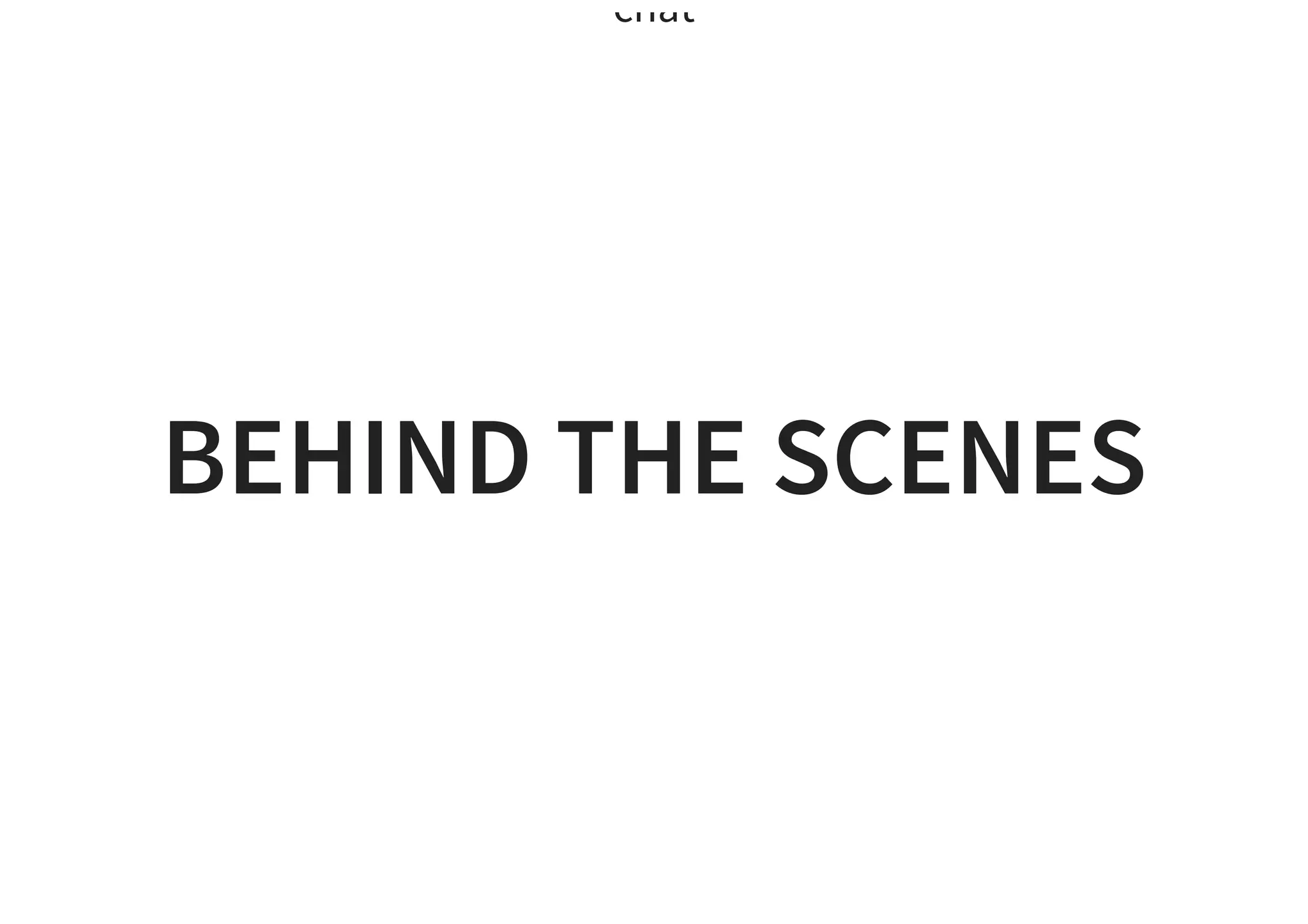 chat
BEHIND THE SCENES
 