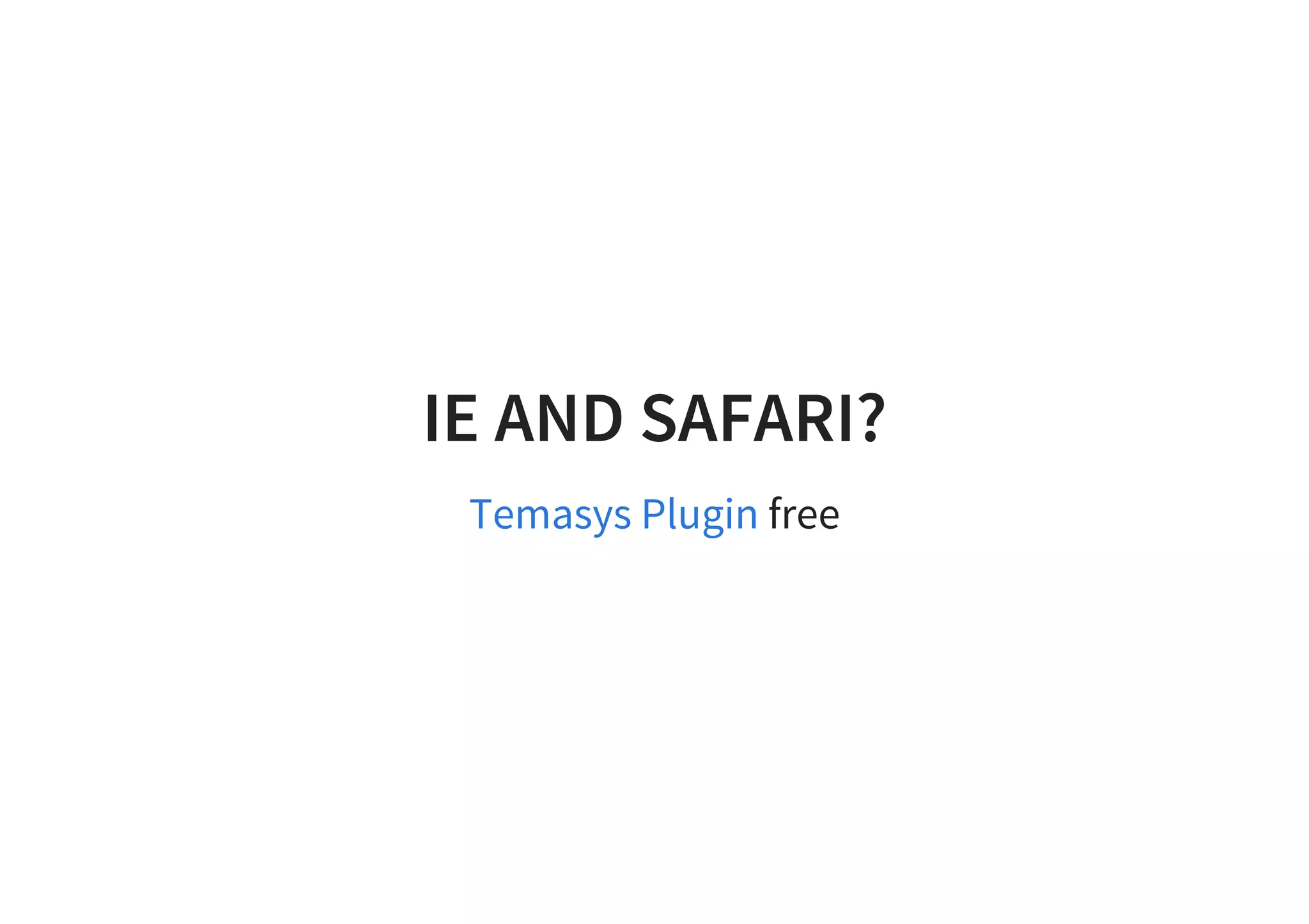 IE AND SAFARI?
freeTemasys Plugin
 