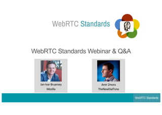 WebRTC Standards Webinar & Q&A
Amir Zmora
TheNewDialTone
Jan-Ivar Bruaroey
Mozilla
 